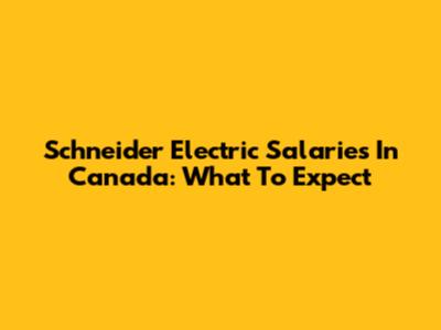 Schneider Electric Salaries In Canada: What To Expect