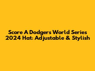 Score A Dodgers World Series 2024 Hat: Adjustable & Stylish
