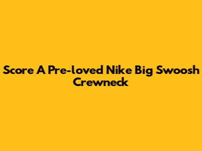 Score A Pre-loved Nike Big Swoosh Crewneck