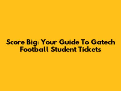 Score Big: Your Guide To Gatech Football Student Tickets