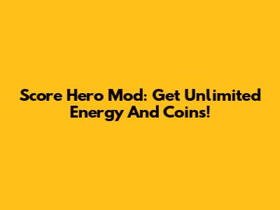 Score Hero Mod: Get Unlimited Energy And Coins!