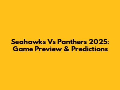 Seahawks Vs Panthers 2025: Game Preview & Predictions