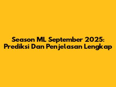 Season ML September 2025: Prediksi Dan Penjelasan Lengkap