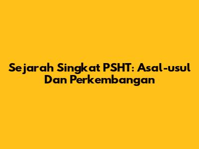 Sejarah Singkat PSHT: Asal-usul Dan Perkembangan