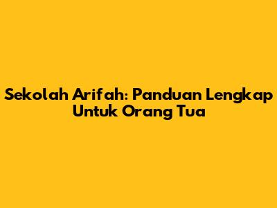 Sekolah Arifah: Panduan Lengkap Untuk Orang Tua
