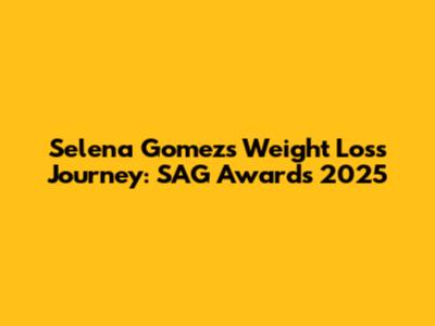 Selena Gomez's Weight Loss Journey: SAG Awards 2025