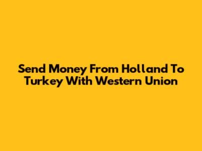 Send Money From Holland To Turkey With Western Union