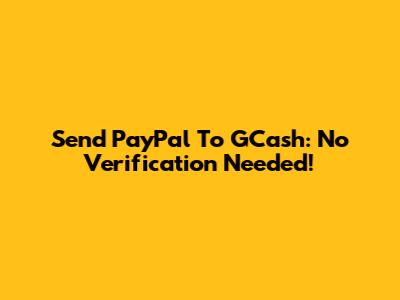 Send PayPal To GCash: No Verification Needed!