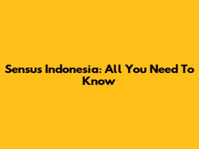 Sensus Indonesia: All You Need To Know