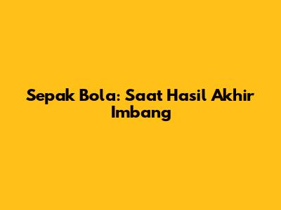 Sepak Bola: Saat Hasil Akhir Imbang