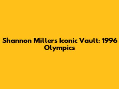 Shannon Miller's Iconic Vault: 1996 Olympics