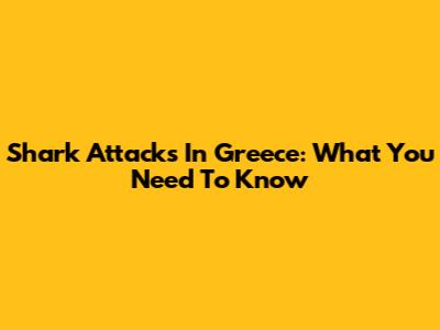 Shark Attacks In Greece: What You Need To Know