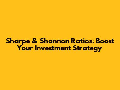 Sharpe & Shannon Ratios: Boost Your Investment Strategy