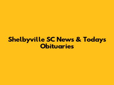 Shelbyville SC News & Today's Obituaries