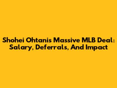 Shohei Ohtani's Massive MLB Deal: Salary, Deferrals, And Impact