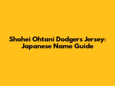 Shohei Ohtani Dodgers Jersey: Japanese Name Guide