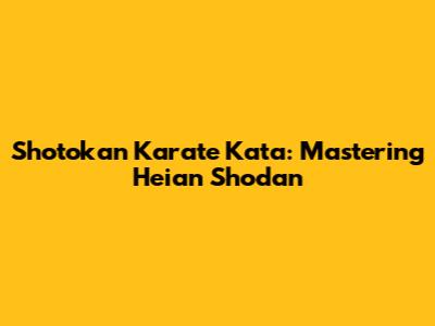 Shotokan Karate Kata: Mastering Heian Shodan