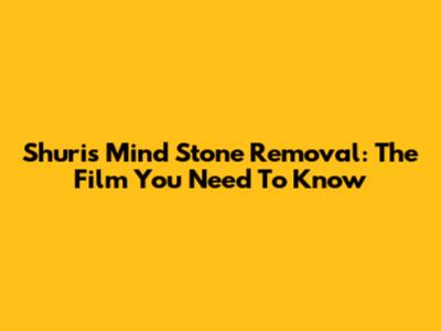 Shuri's Mind Stone Removal: The Film You Need To Know