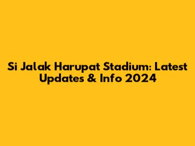 Si Jalak Harupat Stadium: Latest Updates & Info 2024