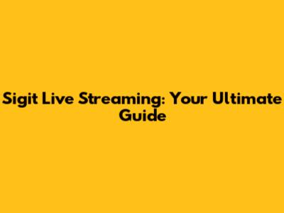 Sigit Live Streaming: Your Ultimate Guide