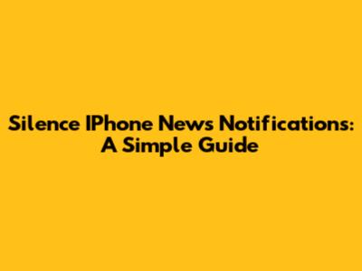 Silence IPhone News Notifications: A Simple Guide