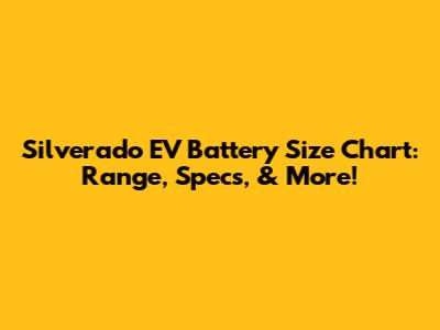 Silverado EV Battery Size Chart: Range, Specs, & More!