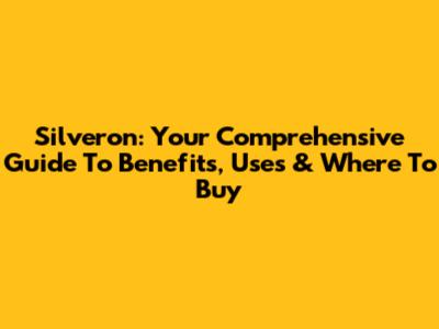 Silveron: Your Comprehensive Guide To Benefits, Uses & Where To Buy