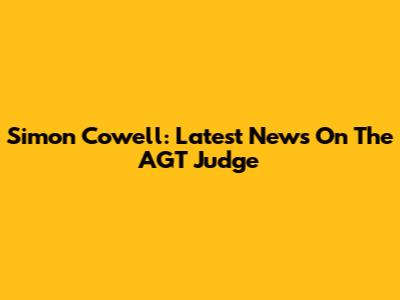 Simon Cowell: Latest News On The AGT Judge