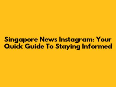 Singapore News Instagram: Your Quick Guide To Staying Informed