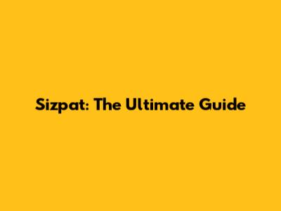 Sizpat: The Ultimate Guide
