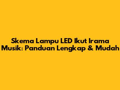 Skema Lampu LED Ikut Irama Musik: Panduan Lengkap & Mudah