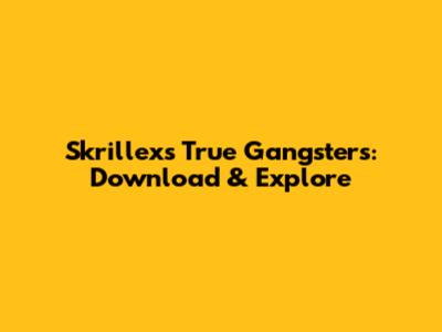Skrillex's 'True Gangsters': Download & Explore