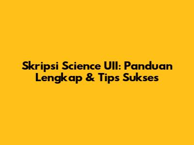 Skripsi Science UII: Panduan Lengkap & Tips Sukses