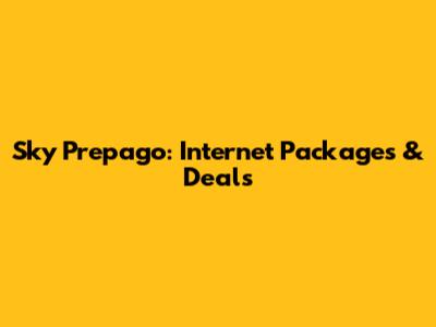 Sky Prepago: Internet Packages & Deals