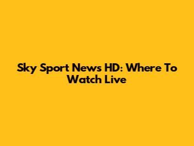 Sky Sport News HD: Where To Watch Live