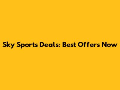Sky Sports Deals: Best Offers Now
