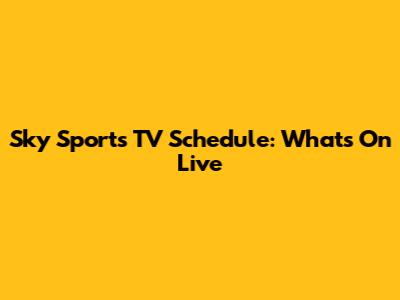 Sky Sports TV Schedule: What's On Live