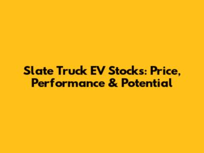 Slate Truck EV Stocks: Price, Performance & Potential