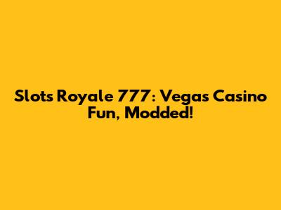 Slots Royale 777: Vegas Casino Fun, Modded!