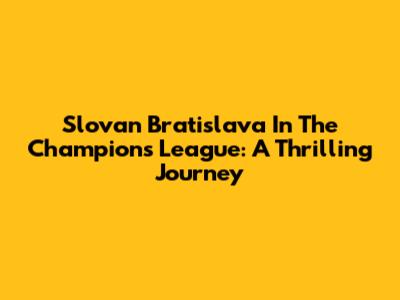 Slovan Bratislava In The Champions League: A Thrilling Journey