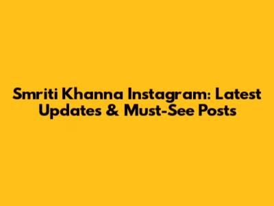 Smriti Khanna Instagram: Latest Updates & Must-See Posts