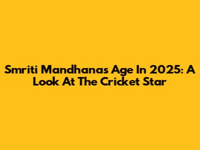 Smriti Mandhana's Age In 2025: A Look At The Cricket Star