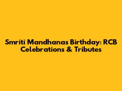 Smriti Mandhana's Birthday: RCB Celebrations & Tributes
