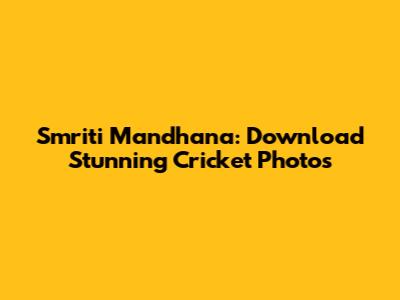 Smriti Mandhana: Download Stunning Cricket Photos