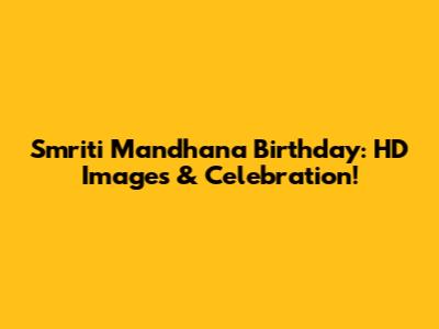 Smriti Mandhana Birthday: HD Images & Celebration!