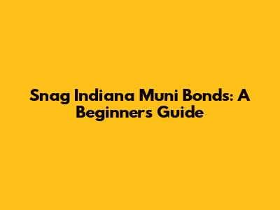 Snag Indiana Muni Bonds: A Beginner's Guide