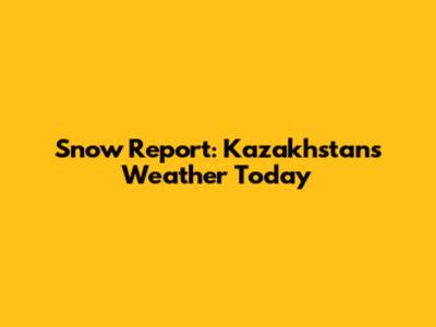 Snow Report: Kazakhstan's Weather Today