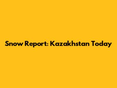 Snow Report: Kazakhstan Today