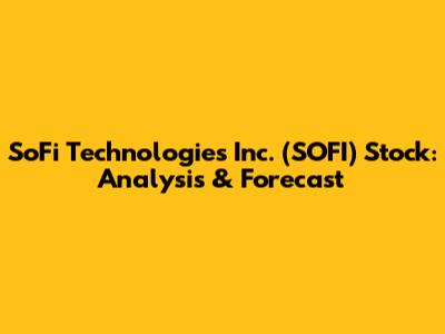 SoFi Technologies Inc. (SOFI) Stock: Analysis & Forecast