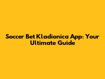 Soccer Bet Kladionica App: Your Ultimate Guide